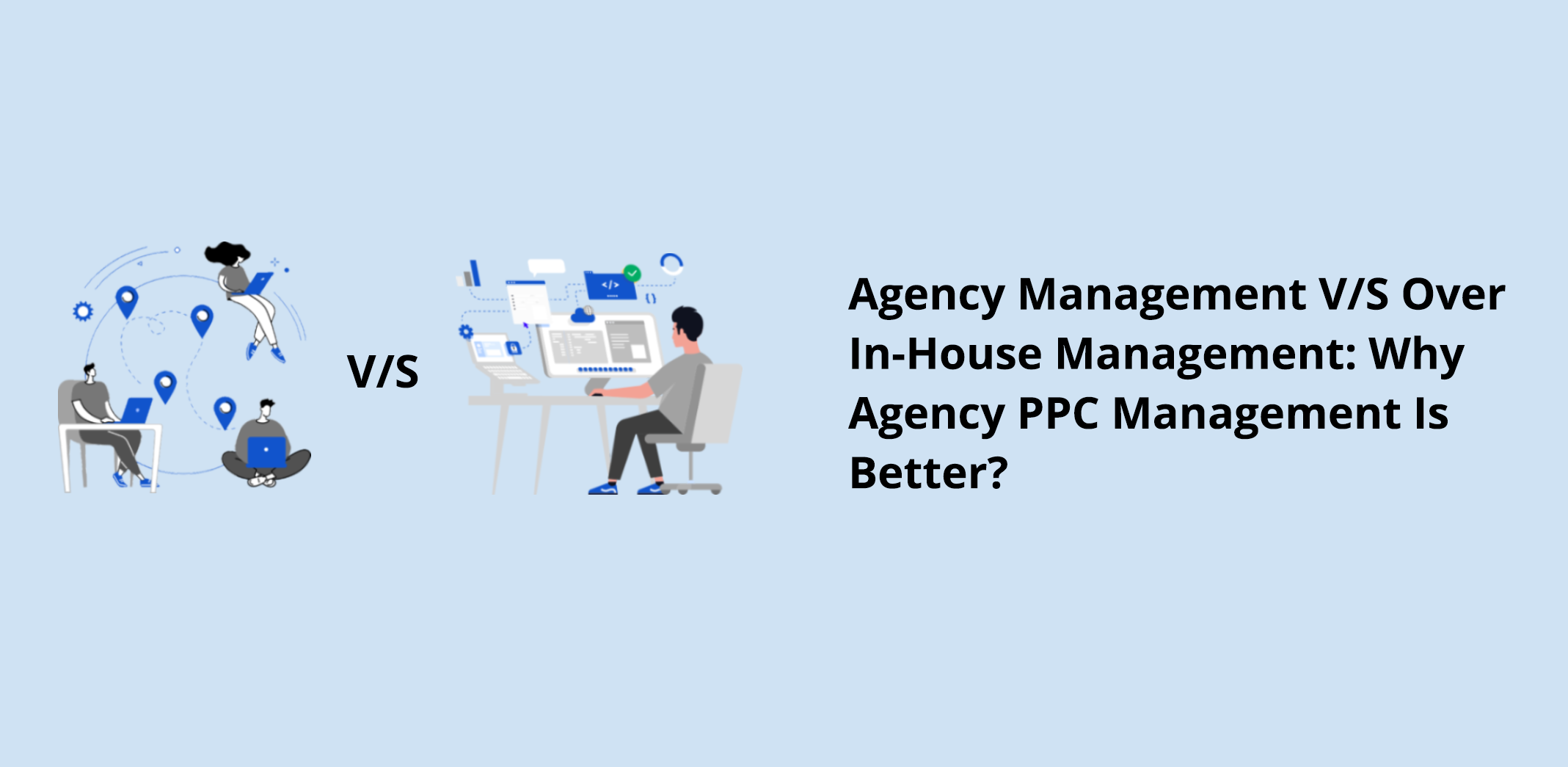 Agency Management Versus In-House Management: Why Agency PPC Management Is Better?