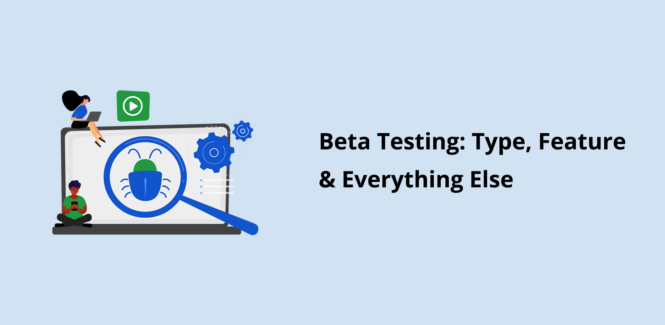 Beta Testing: Type, Feature & Everything Else