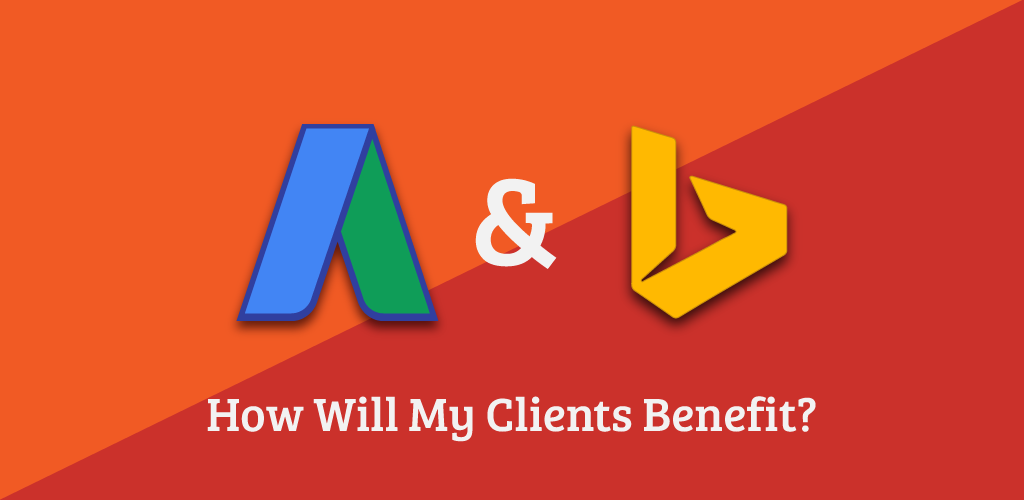 Google Ads and Bing: How Will My Client Benefit?