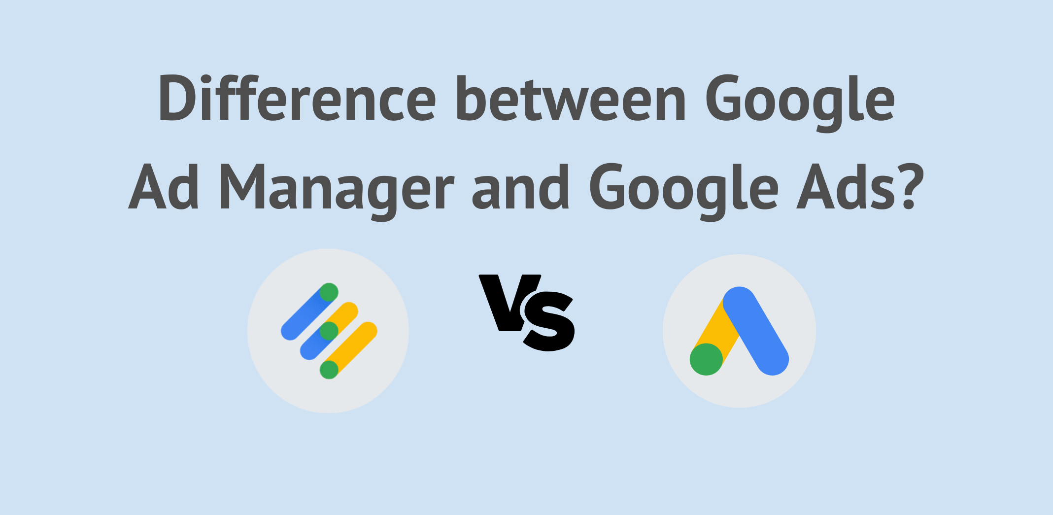What is the difference between Google Ad Manager and Google Ads?