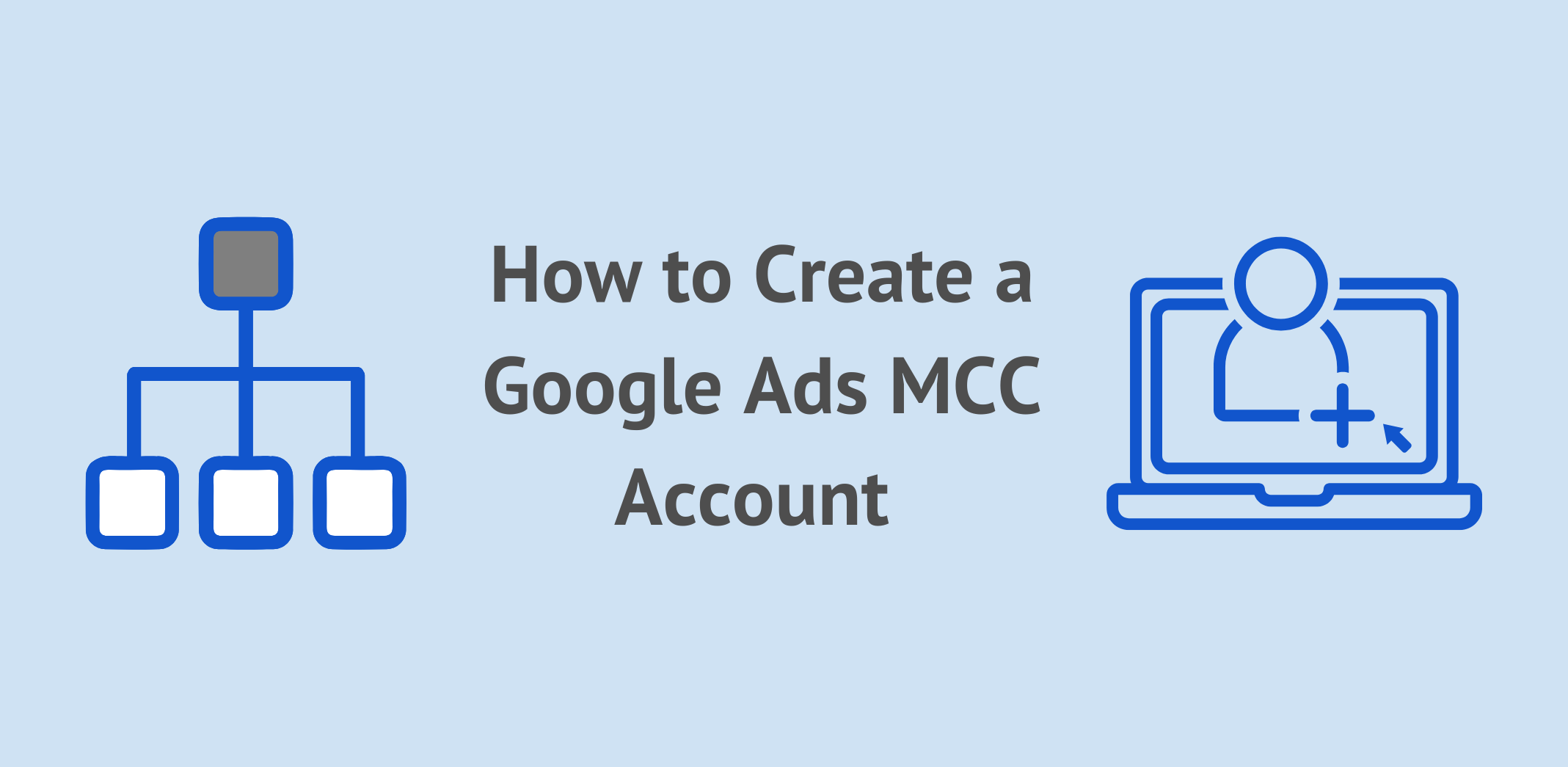 How to Create a Google Ads MCC Account