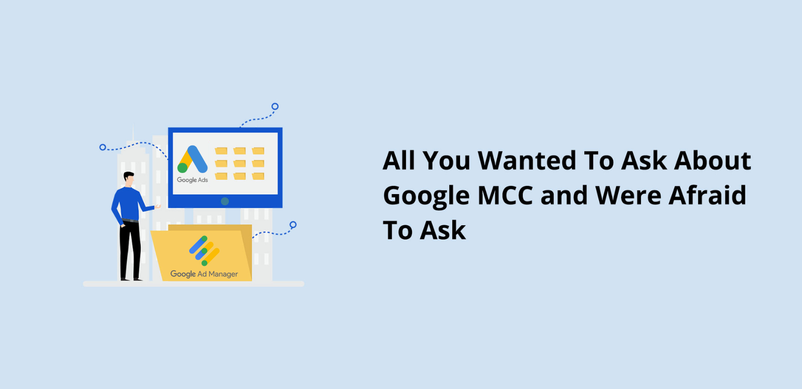 All You Wanted To Ask About Google MCC and Were Afraid To Ask