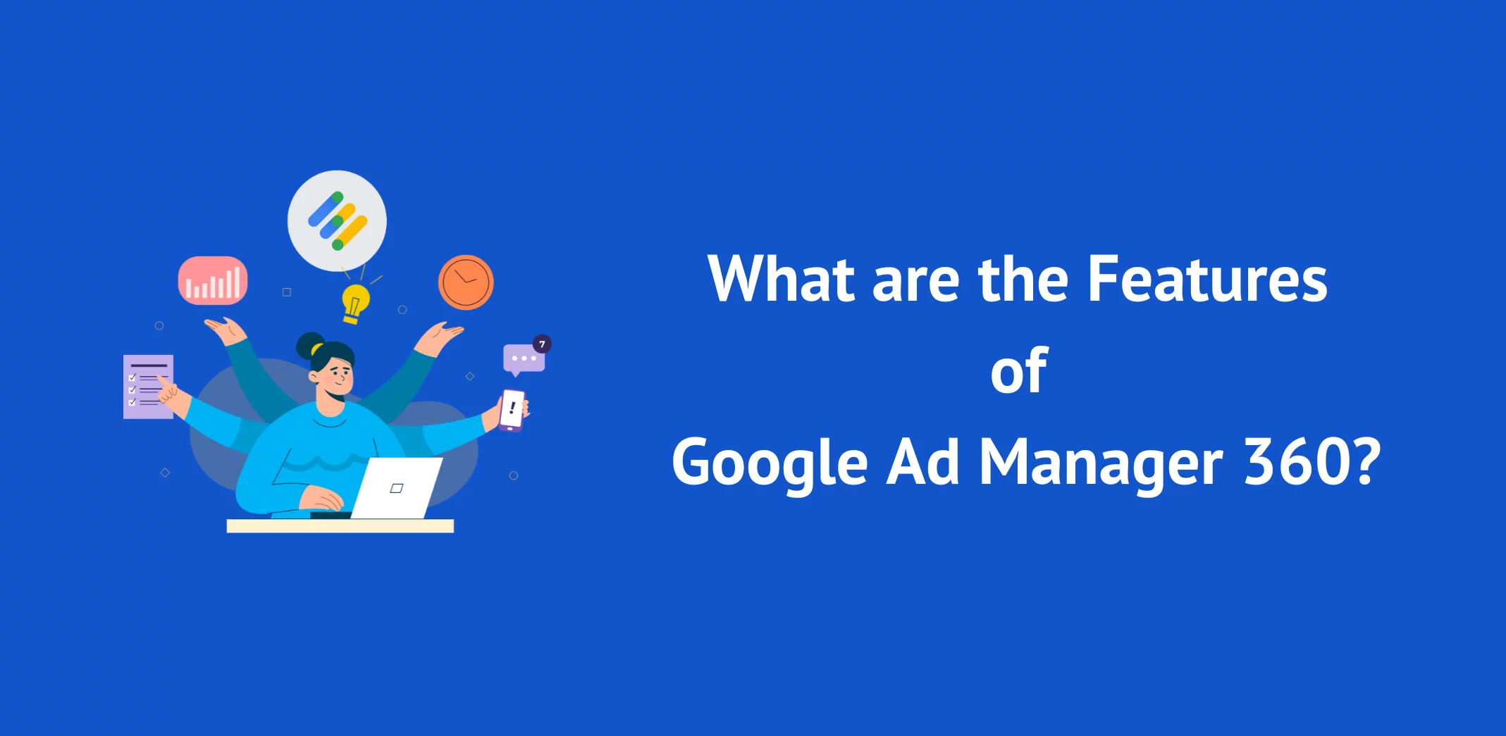 What are the Features of Google Ad Manager 360?