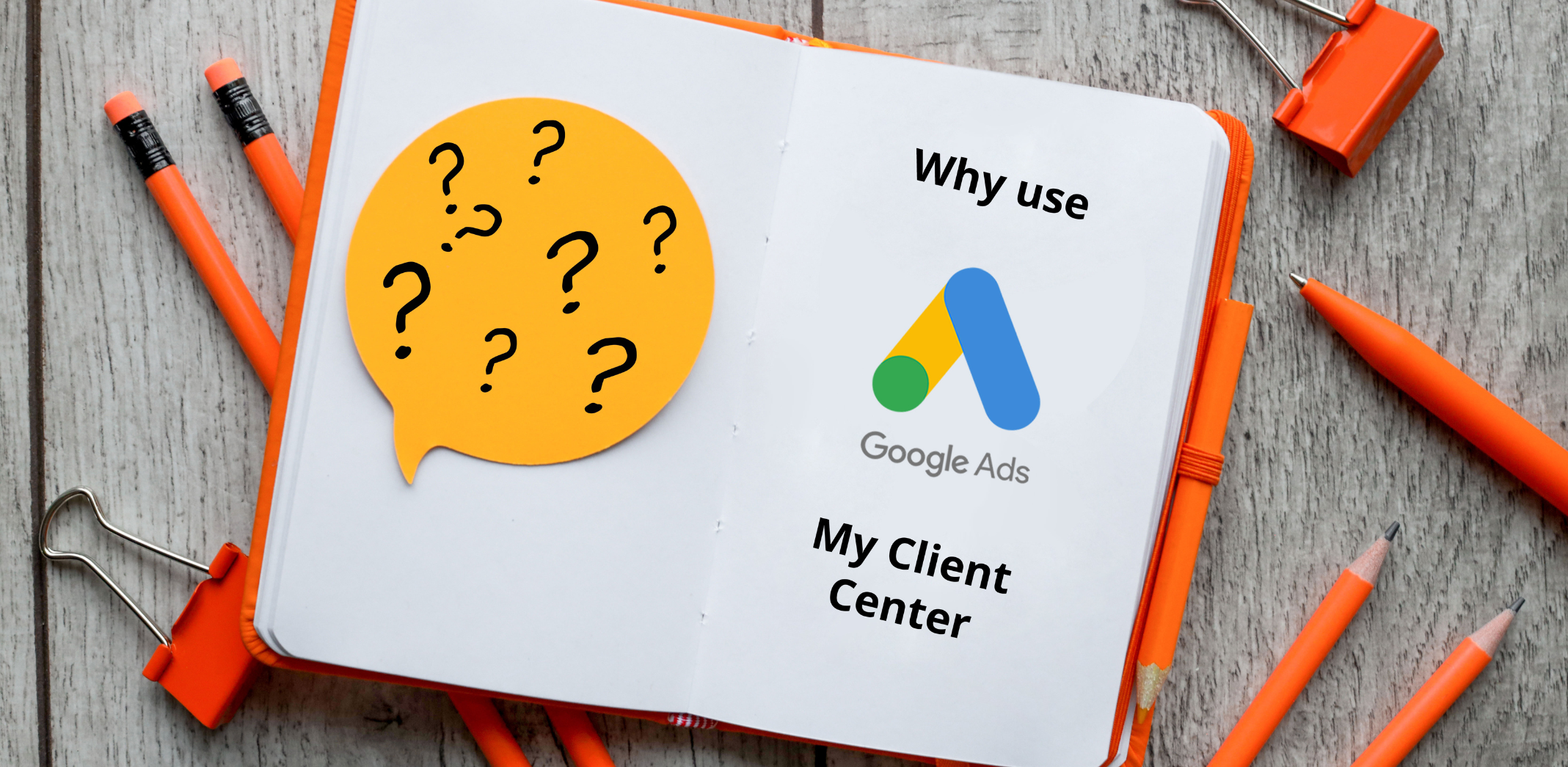 Why use a Google Ads MCC?
