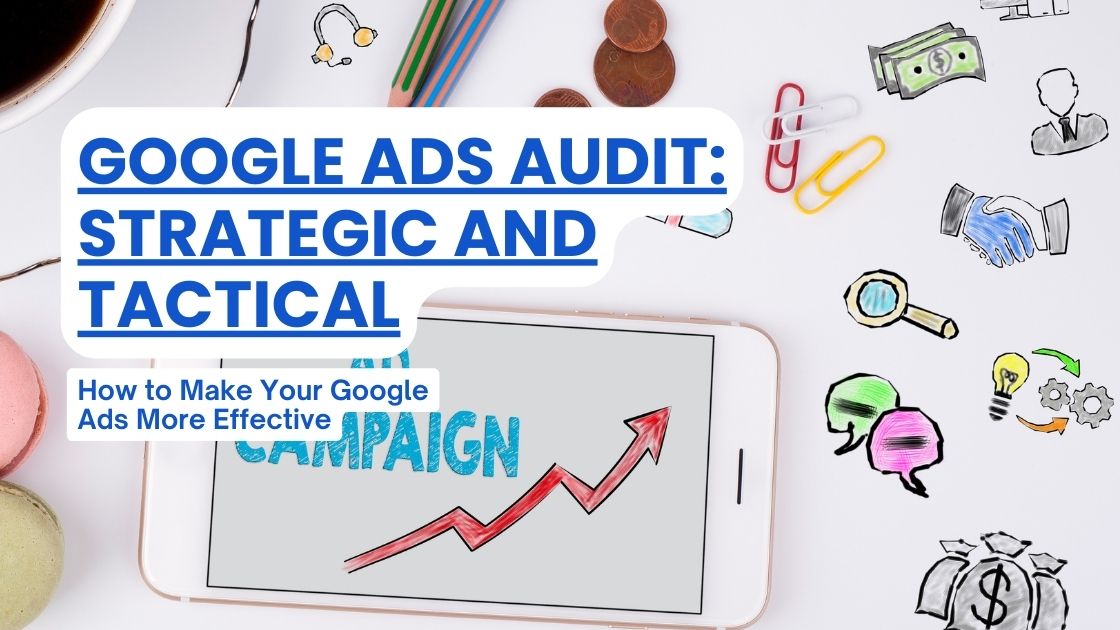 Google Ads Audit: Strategic and Tactical