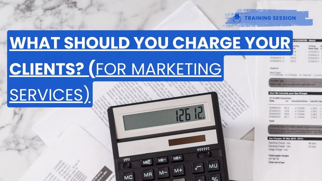 What Should You Charge Your Clients? (for Marketing Services)
