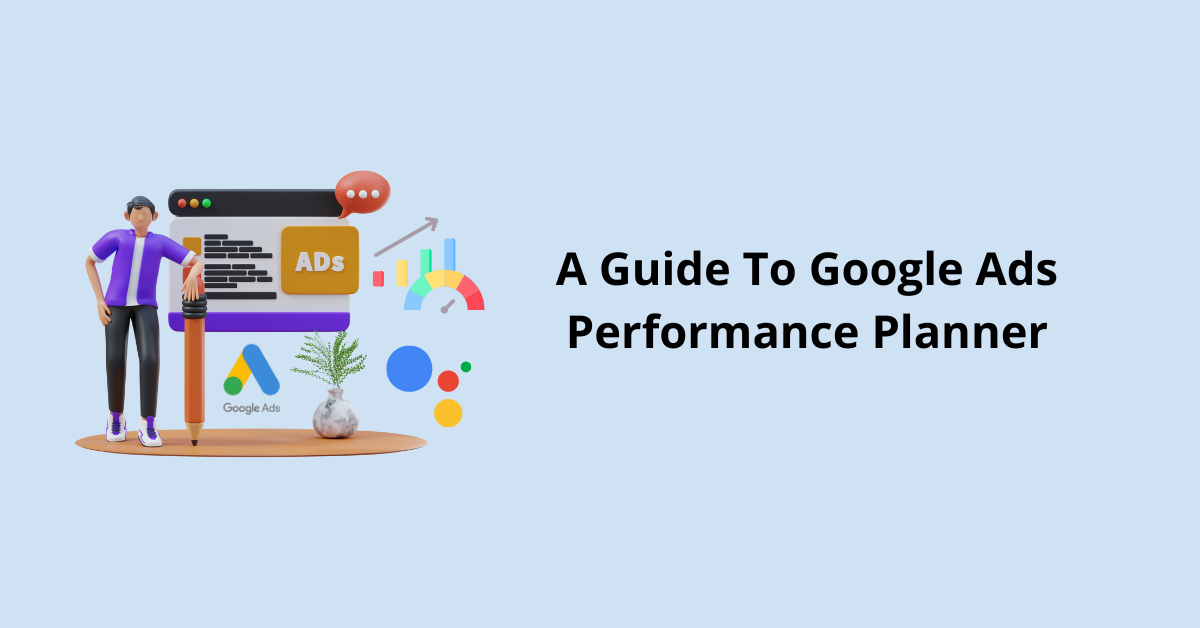 A Guide To Google Ads Performance Planner