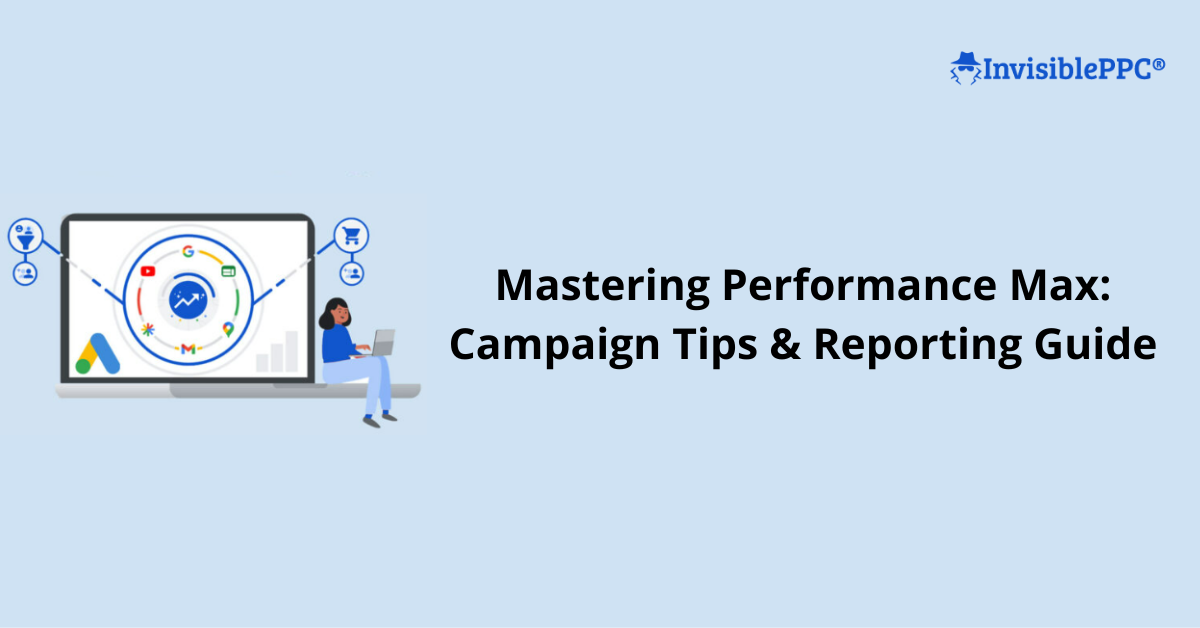 Mastering Performance Max: Campaign Tips & Reporting Guide