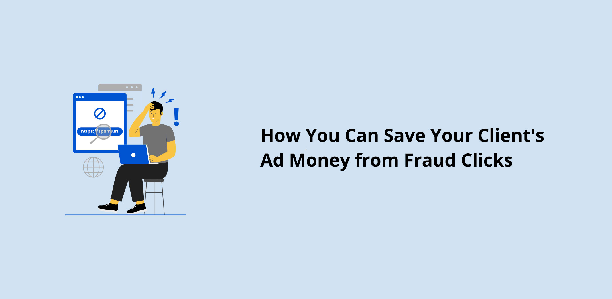 How You Can Save Your Client’s Ad Money from Fraud Clicks