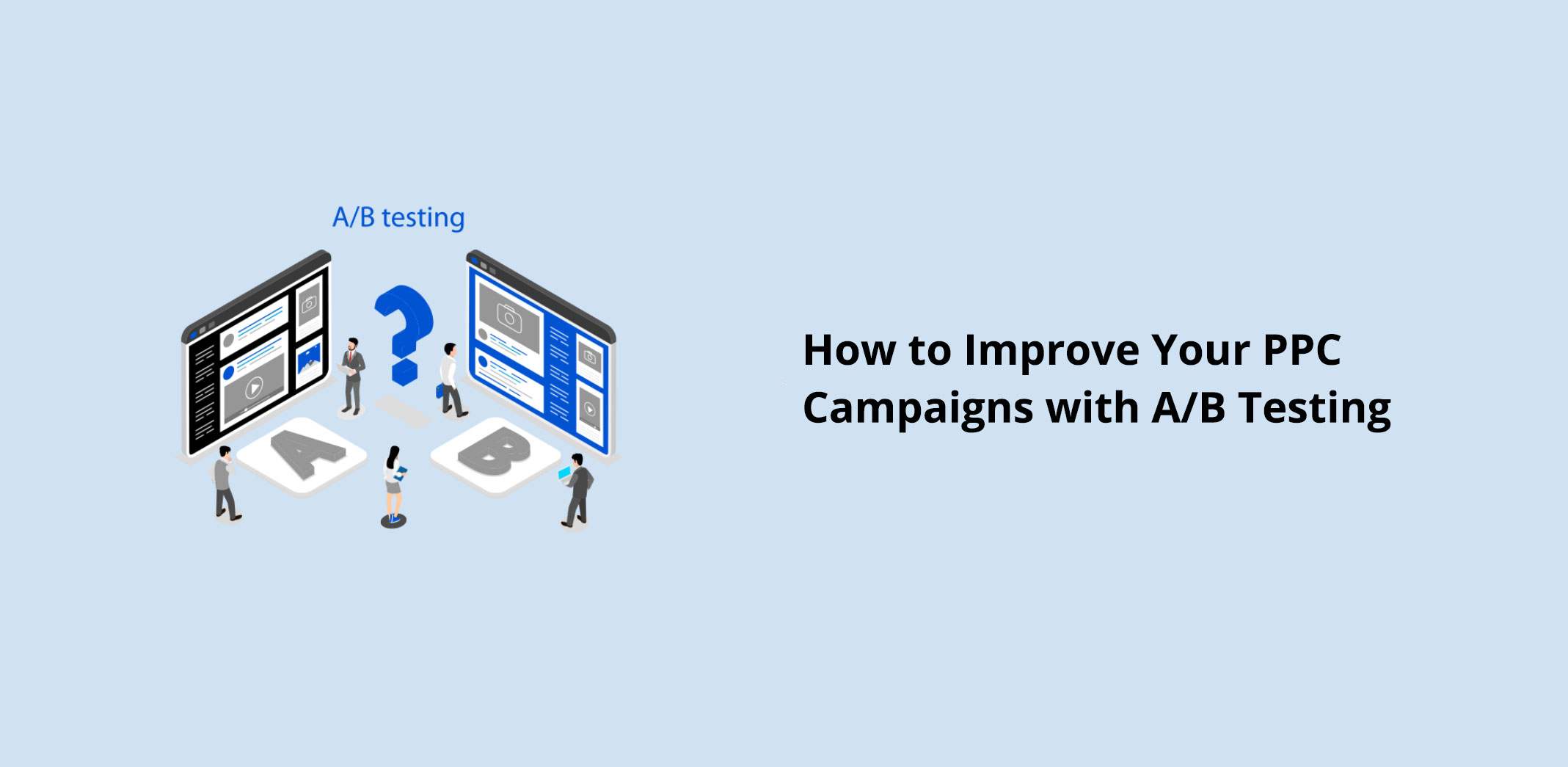 How to Improve Your PPC Campaigns with A/B Testing