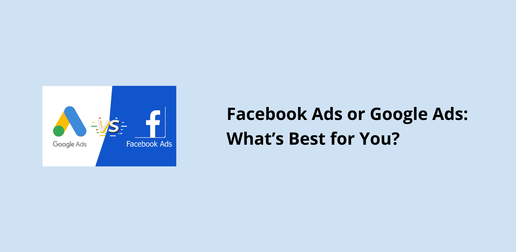Facebook Ads or Google Ads: What’s Best for You?