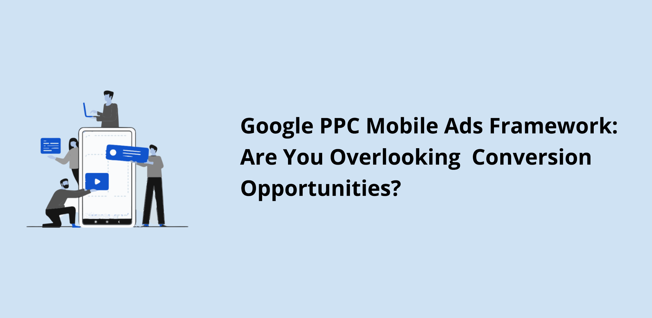 Google PPC Mobile Ads Framework: Are You Overlooking Conversion Opportunities?