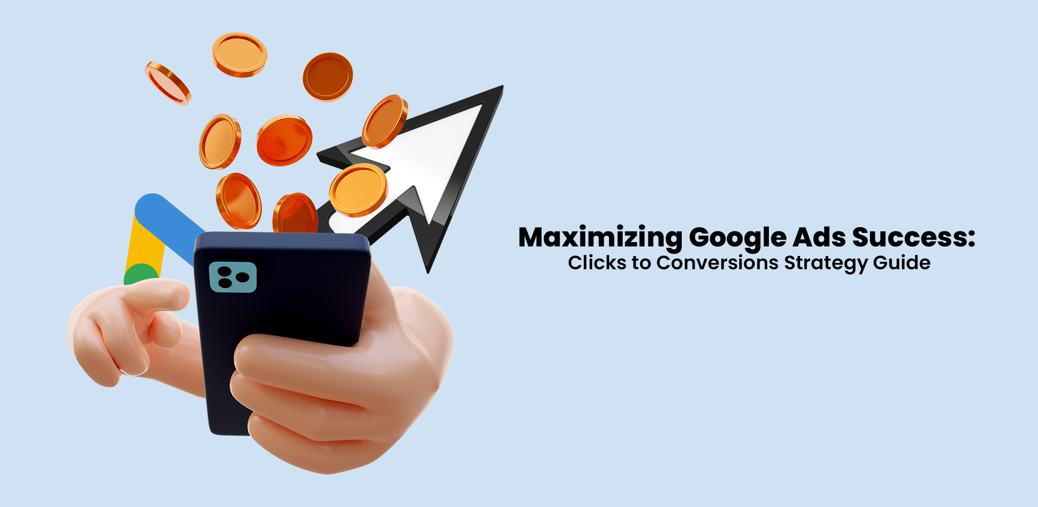 Maximizing Google Ads Success: Clicks to Conversions Strategy Guide