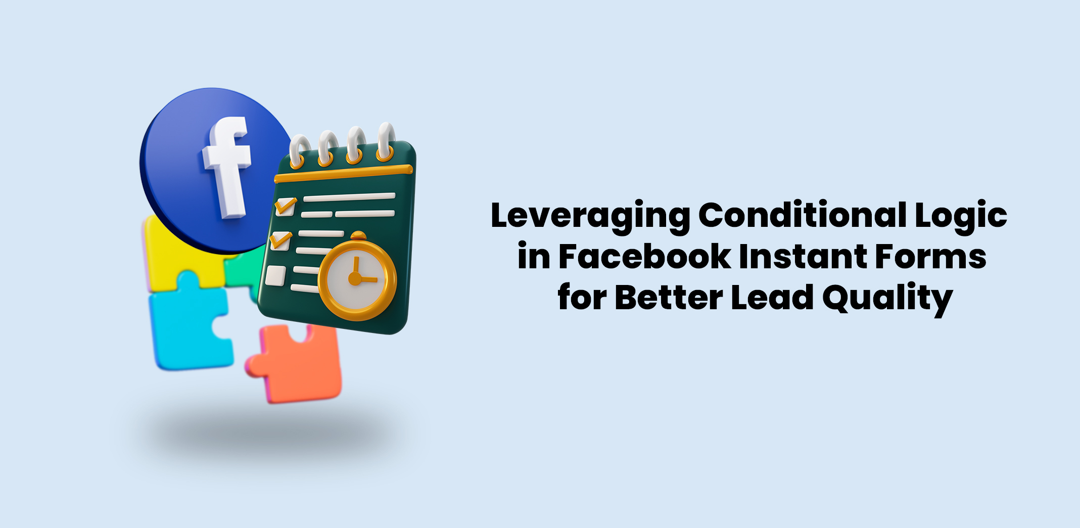 Leveraging Conditional Logic in Facebook Instant Forms for Better Lead Quality