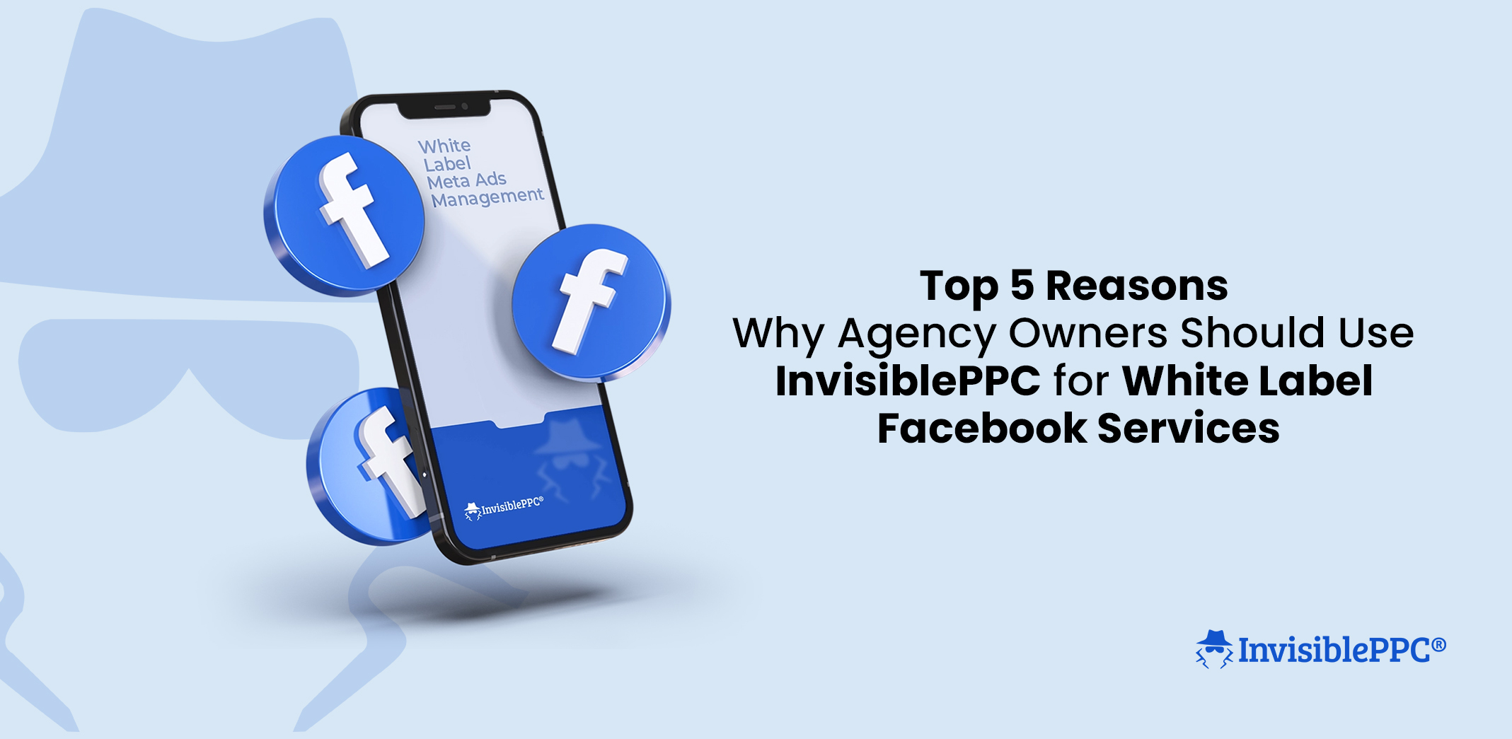 Top 5 Reasons Why Agency Owners Should Use InvisiblePPC for White Label Facebook Services