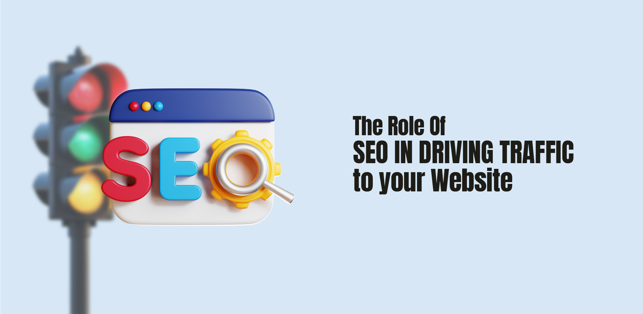 The Role of SEO in Driving Traffic to Your Website