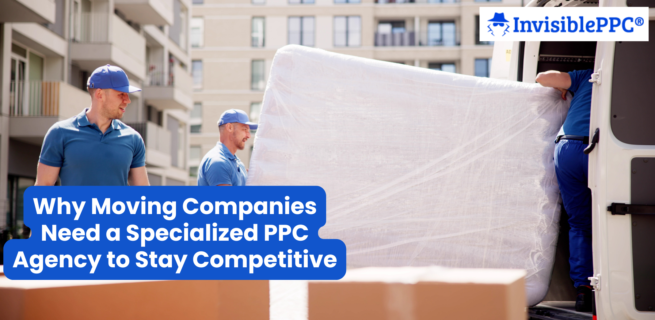 Why Moving Companies Need a Specialized PPC Agency to Stay Competitive